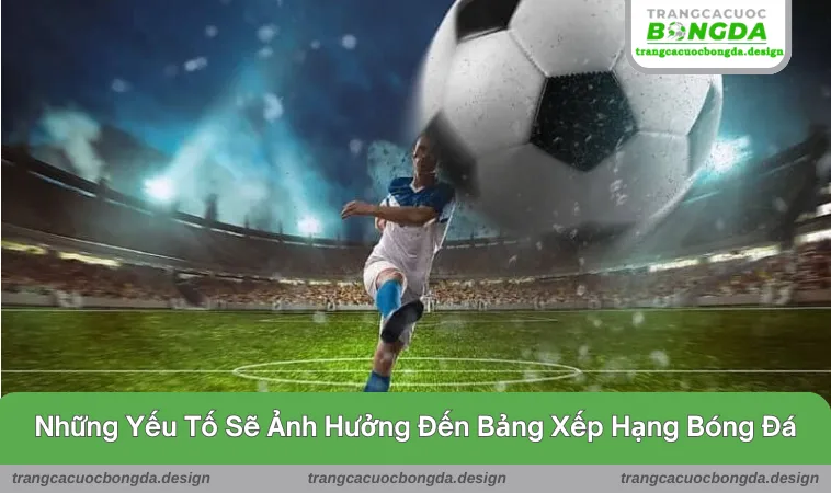 bang xep hang 3 Phân tích những yếu tố sẽ ảnh hưởng đến thứ tự của các bên