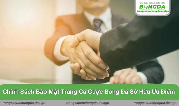 chinh sach bao mat 3 Những ưu điểm cụ thể trong chính sách