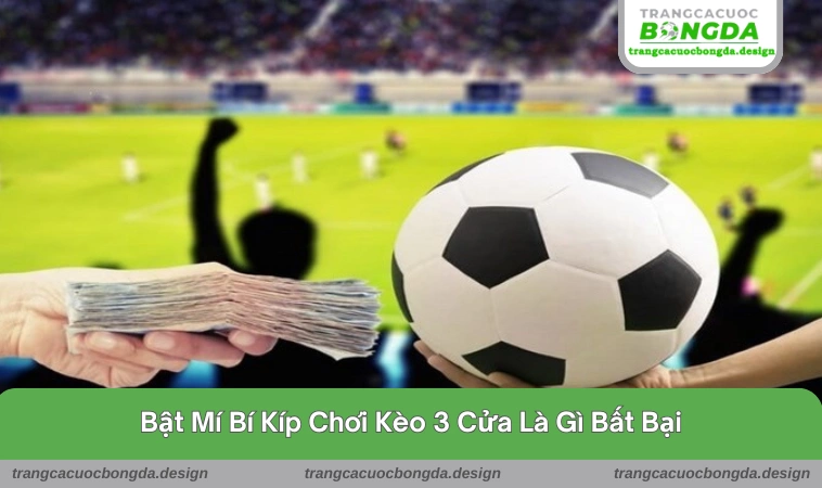 keo 3 cua la gi 2 Gợi ý cách chơi kèo 3 cửa cực đỉnh cho tân binh