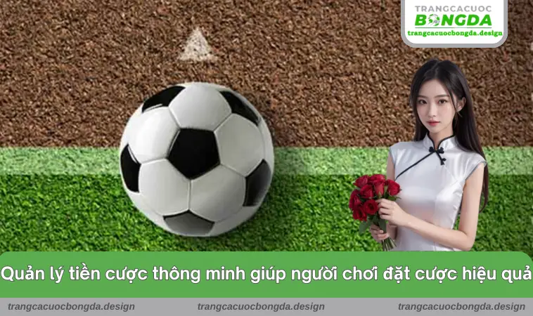 trang ca cuoc bong da 10 Quản lý tiền cược thông minh giúp người chơi đặt cược hiệu quả